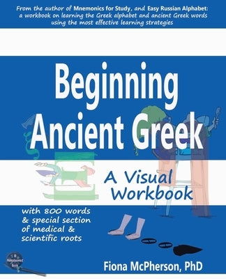 Beginning Ancient Greek: A Visual Workbook by McPherson, Fiona