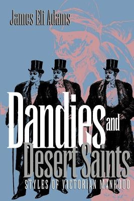Dandies and Desert Saints: Modernity and the Memory Crisis by Adams, James Eli