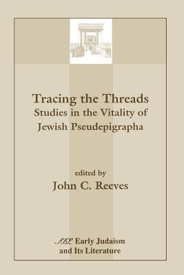 Tracing the Threads: Studies in the Vitality of Jewish Pseudepigrapha by Reeves, John C.