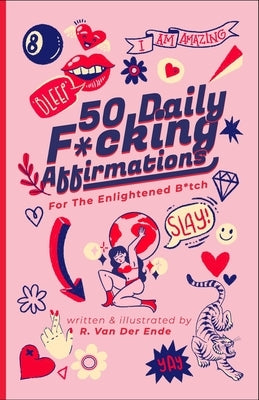 50 Daily F*cking Affirmations: For the Enlightened B*tch by Van Der Ende, R.