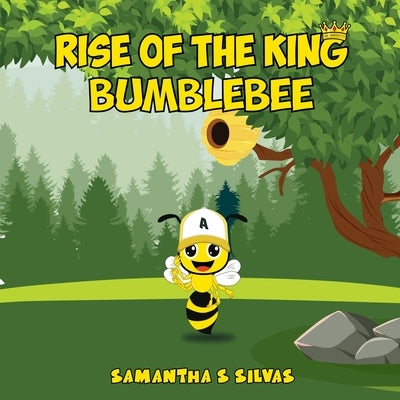 Rise Of The King Bumblebee by Silvas, Samantha S.