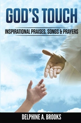 God's Touch: Inspirational Praises, Songs & Prayers by Brooks, Delphine A.