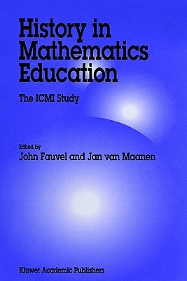 History in Mathematics Education: The ICMI Study by Fauvel, John