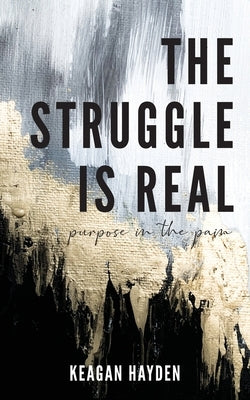 The Struggle is Real by Hayden, Keagan