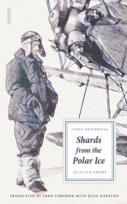Shards from the Polar Ice: Selected Poems by Grigorieva, Lydia