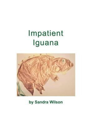 Impatient Iguana by Wilson, Sandra