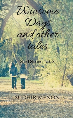 Winsome Days and other tales: Short Stories - Vol. 2 by Menon, Sudhir
