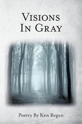 Visions in Gray by Regan, Ken