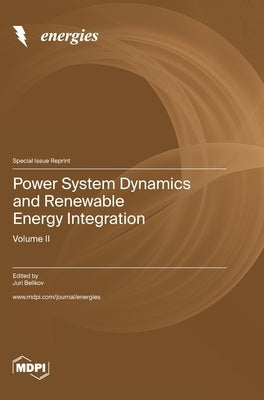 Power System Dynamics and Renewable Energy Integration: Volume II by Belikov, Juri