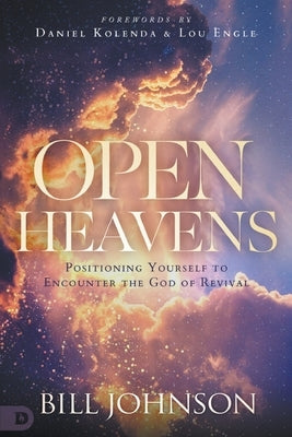 Open Heavens: Position Yourself to Encounter the God of Revival by Johnson, Bill