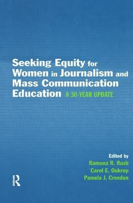 Seeking Equity for Women in Journalism and Mass Communication Education: A 30-Year Update by Rush, Ramona R.
