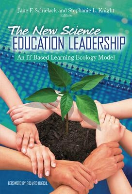 The New Science Education Leadership: An It-Based Learning Ecology Model by Schielack, Jane F.