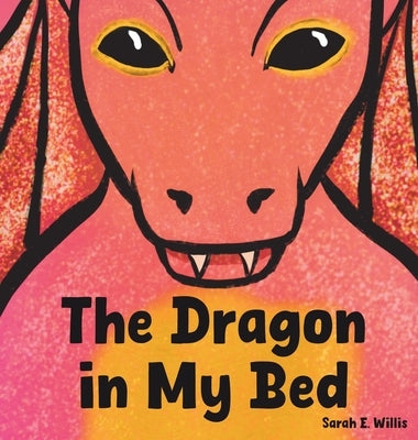 The Dragon in My Bed by Willis, Sarah E.