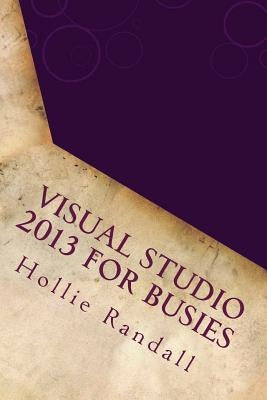 Visual Studio 2013 For Busies by Randall, Hollie