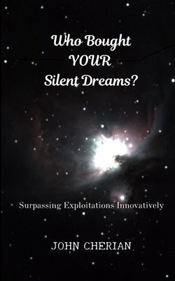 Who Bought Your Silent Dreams: Surpassing Exploitations Innovatively by Cherian, John