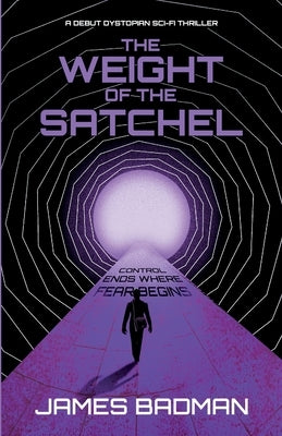 The Weight of the Satchel: Control Ends Where Fear Begins by Badman, James