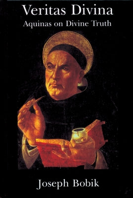 Veritas Divina: Aquinas on Divine Truth Some Philosophy of Religion by Bobik, Joseph