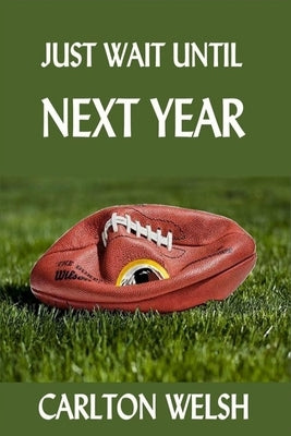 Just Wait Until Next Year by Welsh, Carlton