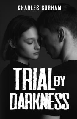 Trial by Darkness by Gorham, Charles