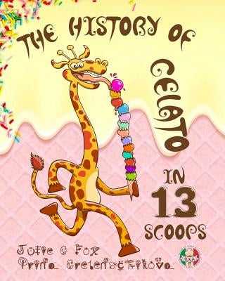 The History of Gelato in 13 Scoops by Grebenschikova, Irina