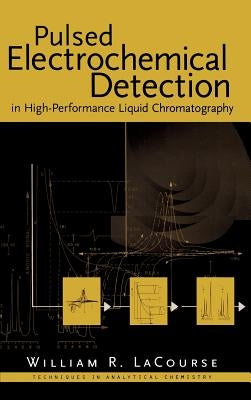 Pulsed Electrochemical Detection in High-Performance Liquid Chromatography by Lacourse, William R.