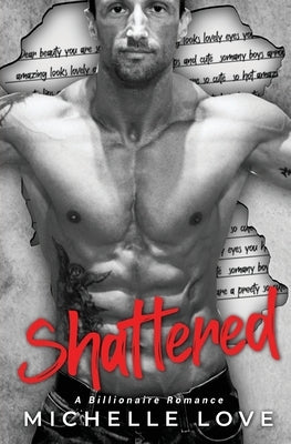 Shattered: A Billionaire Romance by Love, Michelle