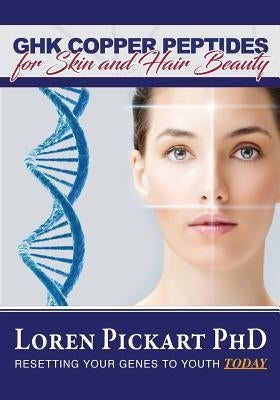 GHK Copper Peptides: for Skin and Hair Beauty by Pickart Phd, Loren