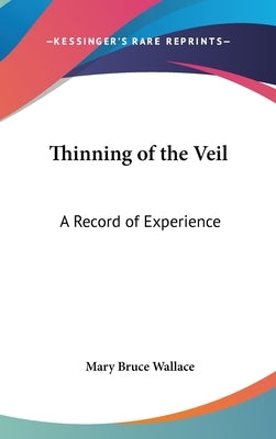Thinning of the Veil: A Record of Experience by Wallace, Mary Bruce