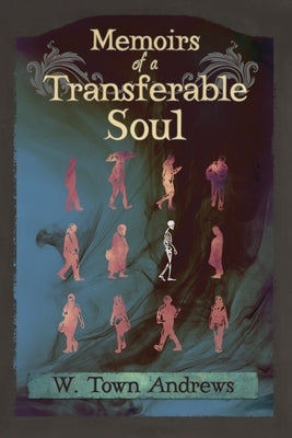 Memoirs of a Transferable Soul by Andrews, W. Town