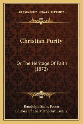 Christian Purity: Or The Heritage Of Faith (1872) by Foster, Randolph Sinks
