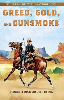 Greed, Gold, and Gunsmoke: Strike It Rich or Die Trying by Doty, Dennis