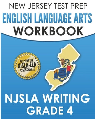NEW JERSEY TEST PREP English Language Arts Workbook NJSLA Writing Grade 4 by Hawas, J.