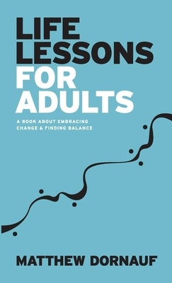 Life Lessons for Adults by Dornauf, Matthew