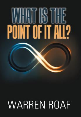 What Is the Point of It All? by Roaf, Warren