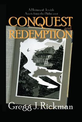 Conquest and Redemption: A History of Jewish Assets from the Holocaust by Rickman, Gregg
