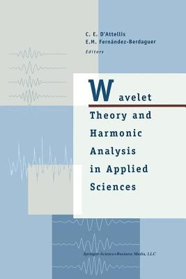 Wavelet Theory and Harmonic Analysis in Applied Sciences by D'Attellis, Carlos E.