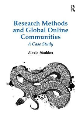 Research Methods and Global Online Communities: A Case Study by Maddox, Alexia