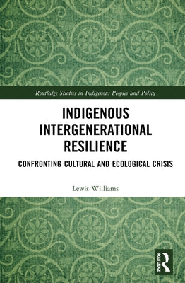 Indigenous Intergenerational Resilience: Confronting Cultural and Ecological Crisis by Williams, Lewis