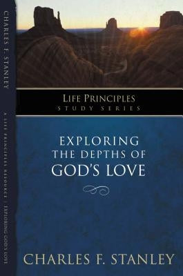 Exploring the Depths of God?s Love by Stanley, Charles F.