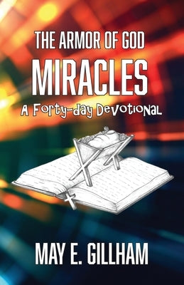 The Armor of God Miracles: A 40 Day Devotional by Gillham, May E.