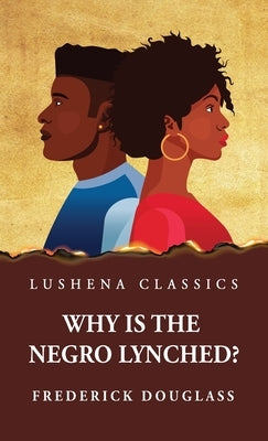 Why Is the Negro Lynched? by Frederick Douglass