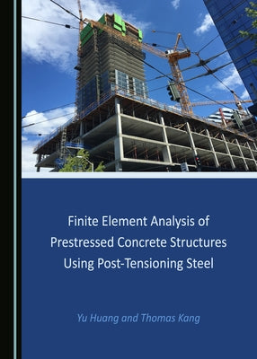 Finite Element Analysis of Prestressed Concrete Structures Using Post-Tensioning Steel by Huang, Yu