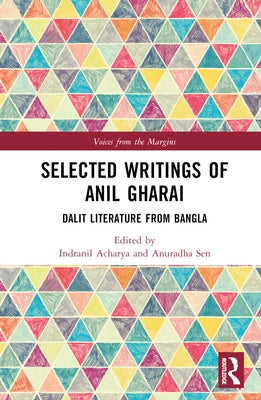 Selected Writings of Anil Gharai: Dalit Literature from Bangla by Acharya, Indranil
