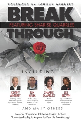 Break Through Featuring Sharise Quarrles: Powerful Stories from Global Authorities That Are Guaranteed to Equip Anyone for Real Life Breakthrough by Wimbrey, Johnny