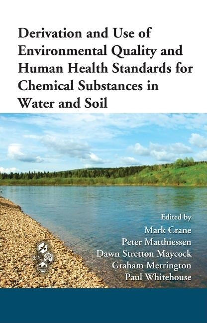 Derivation and Use of Environmental Quality and Human Health Standards for Chemical Substances in Water and Soil by Crane, Mark