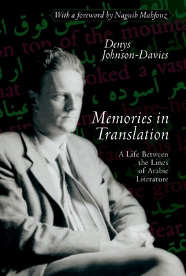 Memories in Translation: A Life Between the Lines of Arabic Literature by Johnson-Davies, Denys