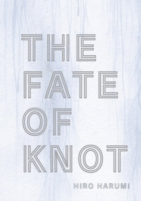 The Fate of Knot by Harumi, Hiro