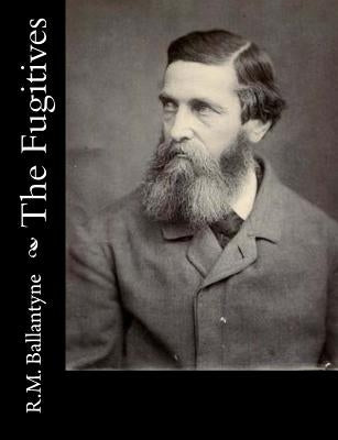 The Fugitives by Ballantyne, Robert Michael