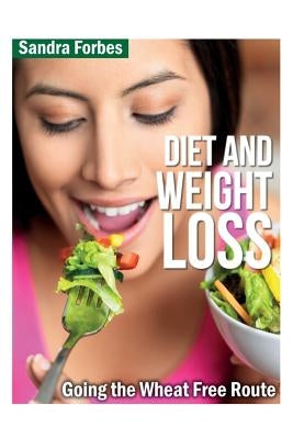 Diet and Weight Loss: Going the Wheat Free Route by Forbes, Sandra