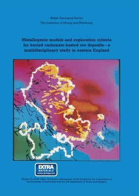 Metallogenic Models and Exploration Criteria for Buried Carbonate-Hosted Ore Deposits--A Multidisciplinary Study in Eastern England: British Geologica by Jones, J. A. Plant and D. G.